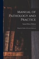 Manual of Pathology and Practice: Being the Outline of Lectures Delivered 1014120322 Book Cover