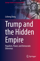 Trump and the Hidden Empire: Populism, Power, and Democratic Dilemmas (Springer Studies in American Politics) 3031995783 Book Cover