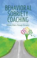 Behavioral Sobriety Coaching: Helping Others Through Recovery 1585707112 Book Cover