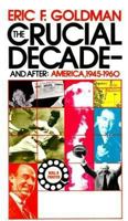 The Crucial Decade-and After: America 1945-1960 0394701836 Book Cover