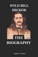 Wild Bill Hickok: Legend of the Wild West: The Biography And Autobiography Of Wild Bill Hickok B0DSJKNQSG Book Cover