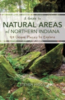 A Guide to Natural Areas of Northern Indiana: 125 Unique Places to Explore 0253039215 Book Cover