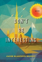 Don't Be Interesting: Poems 0771057245 Book Cover