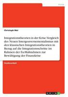 Integrationstheorien in der Krise. Vergleich des Neuen Intergouvernementalismus mit den klassischen Integrationstheorien in Bezug auf die Integrationsschritte im Rahmen der Eu-Ma�nahmen zur Bew�ltigun 3668340196 Book Cover