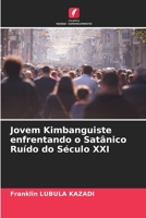 Jovem Kimbanguiste enfrentando o Satânico Ruído do Século XXI 6204166093 Book Cover