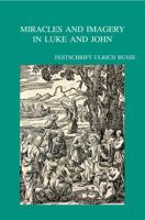 Miracles and Imagery in Luke and John: Festschrift Ulrich Busse 9042921153 Book Cover