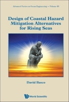 Design of Coastal Hazard Mitigation Alternatives for Rising Seas (Advanced Ocean Engineering) 9811206937 Book Cover