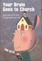 Your Brain Goes To Church: Neuroscience And Congregational Life 1566992990 Book Cover