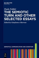 The Semiotic Turn and Other Selected Essays (Semiotics, Communication and Cognition [Scc]) 3111636437 Book Cover