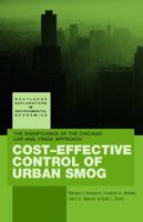 Cost-Effective Control of Urban Smog: The Significance of the Chicago Cap-And-Trade Approach 041570202X Book Cover