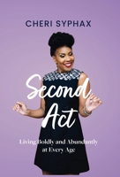 Second Act: Living Boldly and Abundantly at Every Age B0BLB6TFRW Book Cover