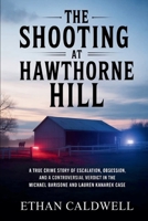 The Shooting at Hawthorne Hill: A True Crime Story of Escalation, Obsession, and a Controversial Verdict in the Michael Barisone and Lauren Kanarek Case B0GXQ2BT2H Book Cover