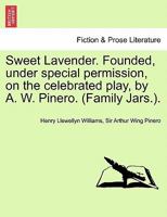 Sweet Lavender. Founded, under special permission, on the celebrated play, by A. W. Pinero. (Family Jars.). 1241693277 Book Cover