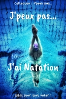 J'peux pas... J'ai Natation: Carnet de notes pour ?crire vos pens?es, vos id?es... - 120 pages lign?es - Format 15,24 x 22,86 cm - Cadeau dr?le ? o B084QLP9HJ Book Cover