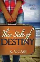 This Side of Destiny 1519328095 Book Cover