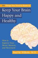 150 Things You Need to Know to Keep Your Brain Happy and Healthy: How to Improve Your Mood, Memory, and Movement 1620236761 Book Cover