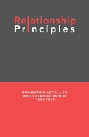 Relationship Principles: Navigating Love, Life and Creating Bonds Together B0CKWMDK46 Book Cover