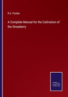 A Complete Manual for the Cultivation of the Strawberry 3375138547 Book Cover
