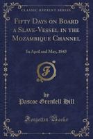 Fifty Days on Board a Slave-Vessel: In the Mozambique Channel April and May, 1843 1016870876 Book Cover