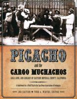 Picacho and the Cargo Muchachos: Gold, Guns and Geology of Eastern Imperial County, California 1941384072 Book Cover