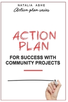 ACTION PLAN FOR SUCCESS WITH COMMUNITY PROJECTS (Action Plan Series) B0DW8X6CYN Book Cover