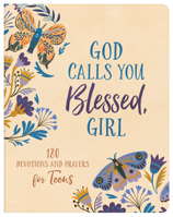 God Calls You Blessed, Girl: 180 Devotions and Prayers for Teens 163609757X Book Cover