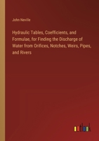 Hydraulic Tables, Coefficients, and Formulae, for Finding the Discharge of Water from Orifices, Notches, Weirs, Pipes, and Rivers 3385226775 Book Cover