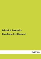 Handbuch Der �lmalerei Nach Dem Heutigen Standpunkte Und in Vorzugsweiser Anwendung Auf Landschaft, Marine Und Architektur 0274903350 Book Cover