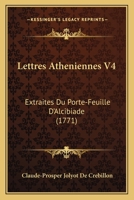 Lettres Atheniennes V4: Extraites Du Porte-Feuille D'Alcibiade 1165542315 Book Cover