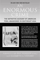 An Enormous Crime: The Definitive Account of American POWs Abandoned in Southeast Asia 0312371268 Book Cover