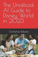 The Unofficial AI Guide to Disney World in 2023 B0CCCXB9YK Book Cover