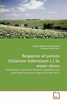 Response of potato (Solanum tuberosum L.) to water stress: Differences in sensitivity between vegetative and tuber-bulking growth stages to water stress 3639324536 Book Cover