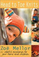 Head to Toe Knits: 25 Colorful Accessories for Your Home and Children 1570762201 Book Cover