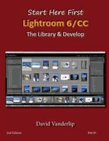 Start Here First: Lightroom 6 & CC - Library & Develop 1502712563 Book Cover