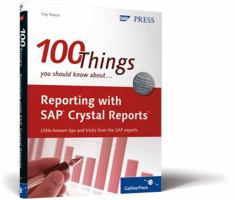 100 Things You Should Know about Reporting with SAP Crystal Reports 1592293905 Book Cover