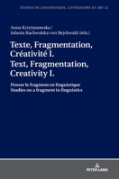Texte, Fragmentation, Cr�ativit� I / Text, Fragmentation, Creativity I: Penser Le Fragment En Linguistique / Studies on a Fragment in Linguistics 3631766599 Book Cover