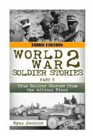WWII Soldier Stories Part V: True Soldier Stories from the African Front 1503066711 Book Cover
