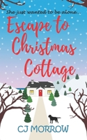 Escape to Christmas Cottage: A cosy Christmas romantic comedy about letting go of the past 1913807045 Book Cover