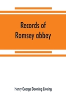 Records of Romsey Abbey: an Account of the Benedictine House of Nuns, With Notes on the Parish Church and Town 1014800781 Book Cover