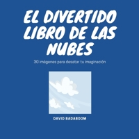El divertido libro de las nubes: 30 imágenes para desatar tu imaginación B0BV6ZDV7J Book Cover