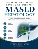 PRINCIPLES AND FOUNDATIONS OF MASLD HEPATOLOGY: A Clinical Framework for Steatotic, Infectious, and Advanced Liver Disease in Contemporary Practice B0H6QHG6RK Book Cover