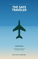 The Safe Traveler: A Field Guide to Staying Safe Anywhere in the World B0HJNZ2562 Book Cover