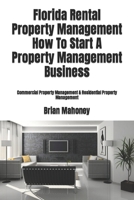 Florida Rental Property Management How To Start A Property Management Business: Commercial Property Management & Residential Property Management 1979175675 Book Cover