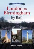 Great Railway Journeys - London to Birmingham by Rail 1445610671 Book Cover