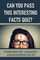 Can You Pass This Interesting Facts Quiz?: Enriched By Amazing And Random Facts null Book Cover