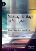 Making Heritage in Malaysia: Sites, Histories, Identities 9811514933 Book Cover