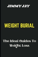 Weight burial: The ideal guides to weight loss B0BLZL6GWF Book Cover