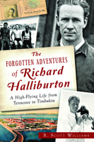 The Forgotten Adventures of Richard Halliburton: : A High-Flying Life from Tennessee to Timbuktu 1626197202 Book Cover