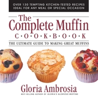 The Complete Muffin Cookbook: The Ultimate Guide To Making Great Muffins