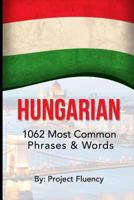 Hungarian: 1062 Most Common Phrases & Words: Speak Hungarian, Fast Language Learning, Beginners, (Hungary, Travel Hungary, Budapest) 153477856X Book Cover
